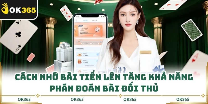 Cách Nhớ Bài Tiến Lên Tăng Khả Năng Phán Đoán Bài Đối Thủ