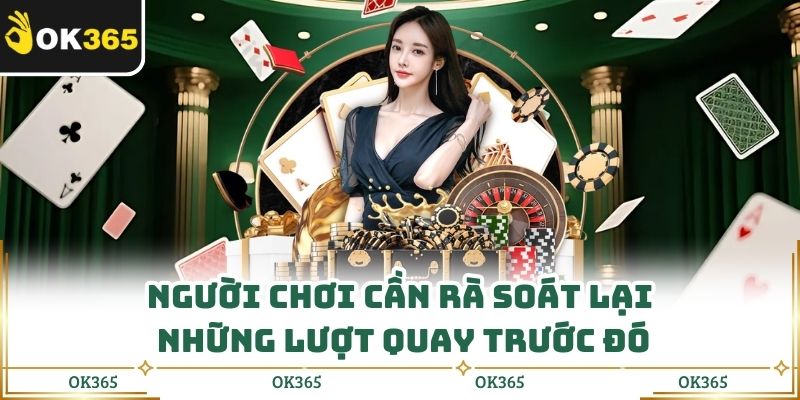 Người chơi cần rà soát lại những lượt quay trước đó