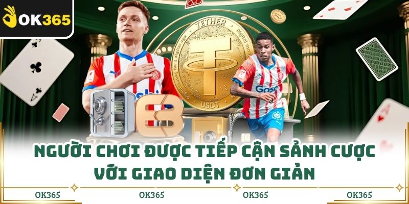 Người chơi được tiếp cận sảnh cược với giao diện đơn giản